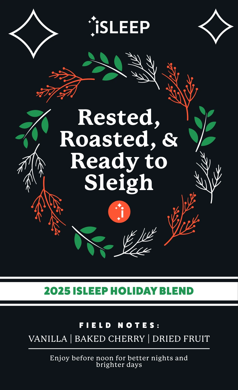 Holiday coffee bag label: rested, roasted, and ready to sleigh, 2025 iSleep holiday blend with field notes of vanilla, baked cherry, and dried fruit.